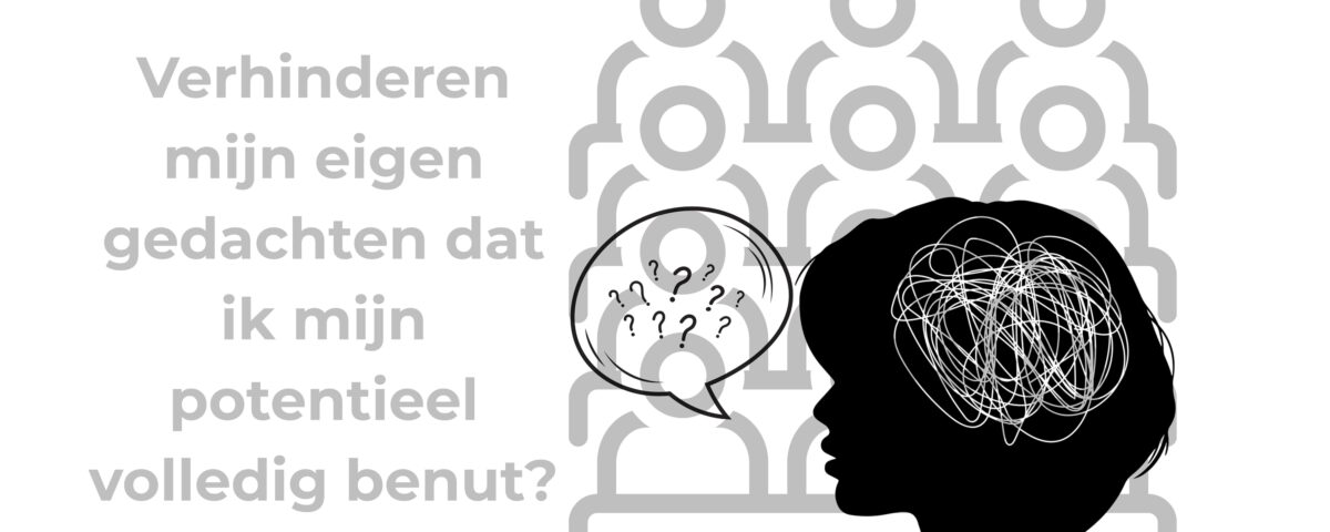 verhinderen mijn eigen gedachten dat ik mijn volledig potentieel benut?